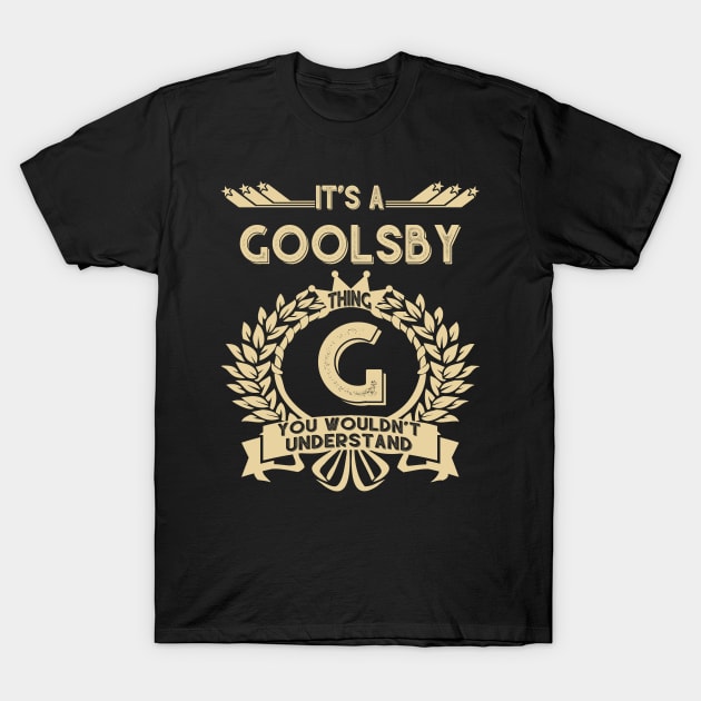 Goolsby Name Shirt - It Is A Goolsby Thing You Wouldn't Understand T-Shirt by OrdiesHarrell